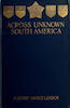 Across Unknown South America Vol. 1