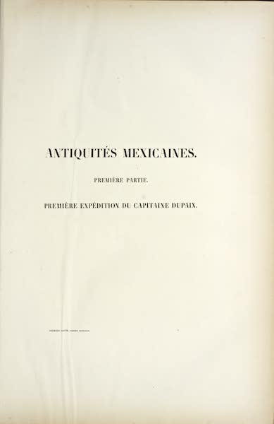 Antiquites Mexicaines - Premiere Expedition du Captaine Dupaix (1844)