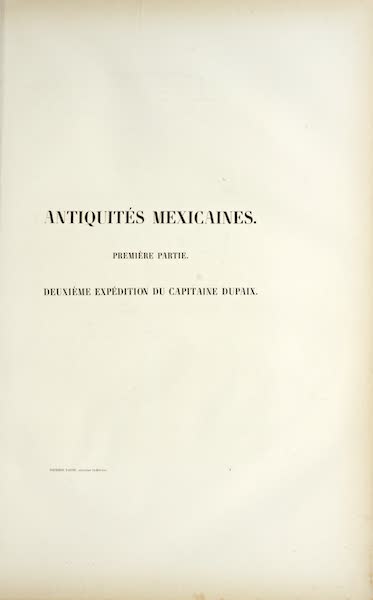 Antiquites Mexicaines - Deuxieme Expedition du Captaine Dupaix (1844)