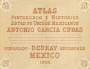 Atlas Pintoresco e Historico De Los Estados Unidos Mexicanos