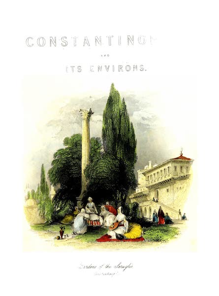 Constantinople and the Scenery of the Seven Churches of Asia Minor Vol. 2 - Gardens of the Seraglio, Constantinople (1839)