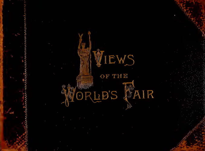 World Fairs - From Peristyle to Plaisance, or, The White City Picturesque
