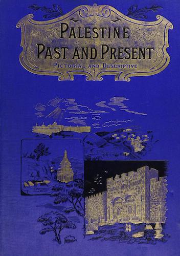 Palestine, Past and Present. Pictorial and Descriptive
