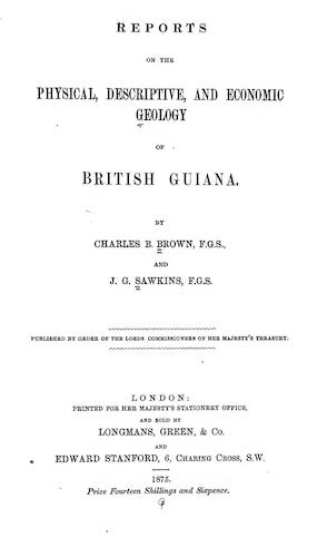 British Guiana - Reports on the Physical, Descriptive, and Economic Geology of British Guiana