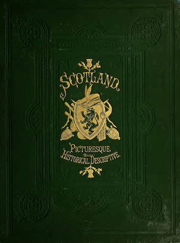 Scotland ; Picturesque, Historical, Descriptive Vol. 1