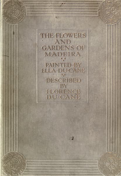 The Flowers and Gardens of Madeira - Front Cover (1909)