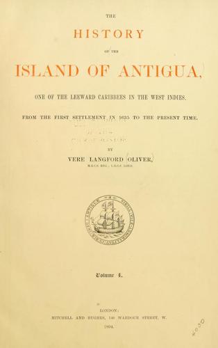 Haiti - The History of the Island of Antigua Vol. 1