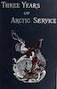 Three Years of Arctic Service Vol. 1