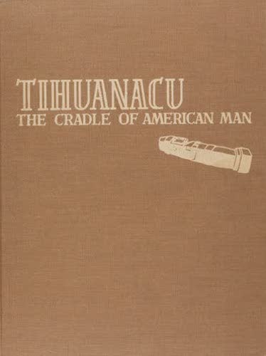 Archaeology - Tihuanacu: The Cradle of American Man Vols. 1 & 2